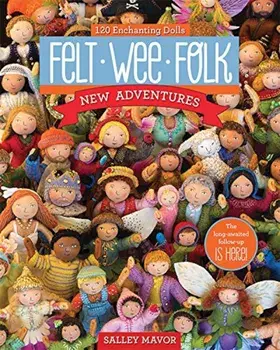 Felt Wee Folk - New Adventures: 120 Enchanting Dolls, Paperback/Salley Mavor