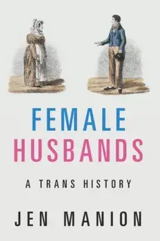 Female Husbands: A Trans History, Paperback/Jen Manion