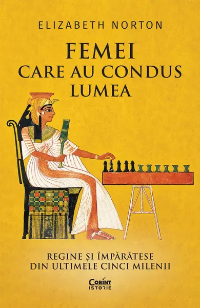 Femei care au condus lumea. Regine și împărătese din ultimele cinci milenii