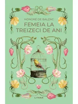 Femeia la treizeci de ani. Romane nemuritoare/Honore de Balzac