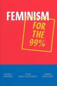 Feminism for the 99 procente/Nancy Fraser