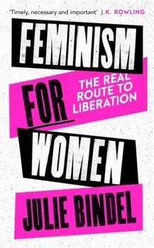 Feminism for Women. The Real Route to Liberation, Hardback/Julie (Freelance journalist) Bindel