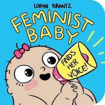 Feminist Baby Finds Her Voice!, Hardcover/Loryn Brantz