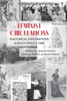 Feminist Circulations: Rhetorical Explorations across Space and Time, Paperback/Jessica Enoch