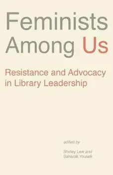 Feminists Among Us: Resistance and Advocacy in Library Leadership, Paperback/Shirley Lew