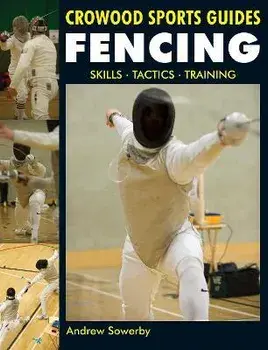 Fencing. Skills. Tactics. Training, Paperback/Andrew Sowerby