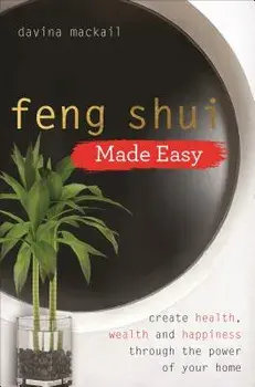 Feng Shui Made Easy: Create Health, Wealth and Happiness Through the Power of Your Home, Paperback/Davina Mackail