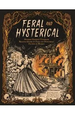 Feral & Hysterical: Mother Horror's Ultimate Reading Guide to Dark and Disturbing Fiction by Women - Sadie Hartmann