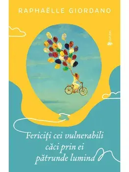 Fericiti cei vulnerabili, caci prin ei patrunde lumina/Raphaelle Giordano