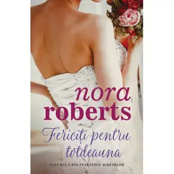 Fericiti pentru totdeauna. Volumul 4 din seria Cvartetul mireselor/Nora Roberts