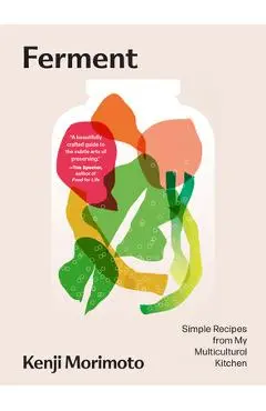 Ferment: Simple Recipes from My Multicultural Kitchen - Kenji Morimoto