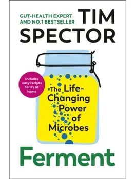 Ferment. The Life-Changing Power of Microbes, Hardback/Tim Spector
