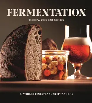 Fermentation. History, Uses and Recipes, Hardback/Stephane Ros
