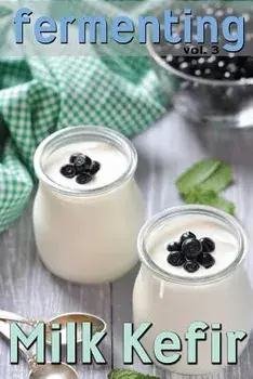 Fermenting Vol. 3: Milk Kefir, Paperback/Rashelle Johnson