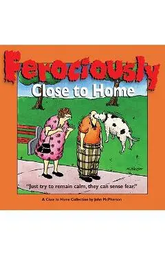 Ferociously Close to Home: A Close to Home Collection - John Mcpherson