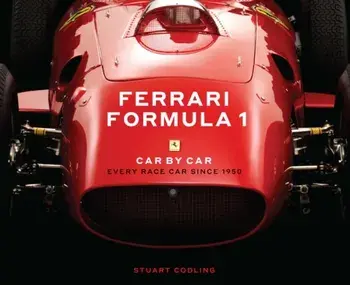 Ferrari Formula 1 Car by Car. Every Race Car Since 1950, Hardback/Stuart Codling