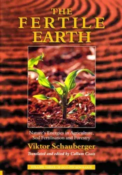 Fertile Earth. Nature's Energies in Agriculture, Soil Fertilisation and Forestry, Paperback/Viktor Schauberger