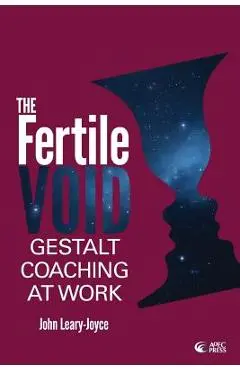 Fertile Void: Gestalt Coaching at Work - John Leary-joyce