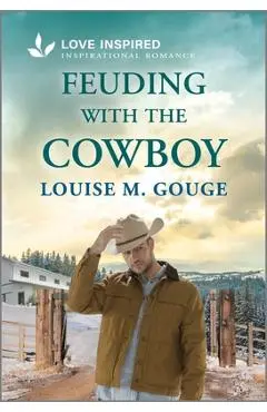Feuding with the Cowboy: An Uplifting Inspirational Romance - Louise M. Gouge