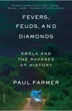 Fevers, Feuds, and Diamonds: Ebola and the Ravages of History - Paul Farmer