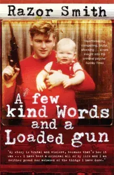 Few Kind Words and a Loaded Gun. The Autobiography of a Career Criminal, Paperback/Noel Razor Smith