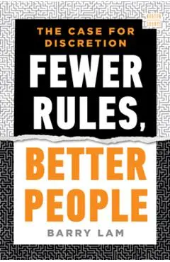 Fewer Rules, Better People: The Case for Discretion - Barry Lam