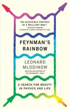 Feynman's Rainbow: A Search for Beauty in Physics and in Life, Paperback/Leonard Mlodinow