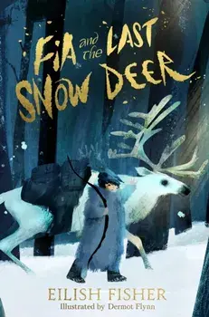 Fia and the Last Snow Deer, Hardback/Eilish Fisher