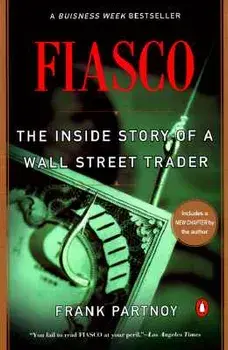 Fiasco: The Inside Story of a Wall Street Trader, Paperback/Frank Partnoy