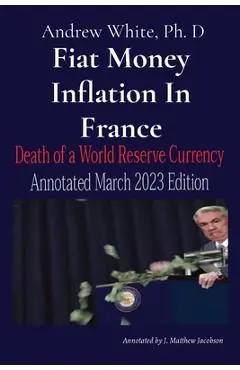 Fiat Money Inflation In France: Annotated March 2023 Edition - Andrew D. White