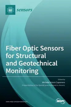 Fiber Optic Sensors for Structural and Geotechnical Monitoring, Hardcover/Michele Arturo Caponero