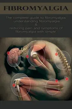 Fibromyalgia: The complete guide to fibromyalgia, understanding fibromyalgia, and reducing pain and symptoms of fibromyalgia with si, Paperback/David Anthony