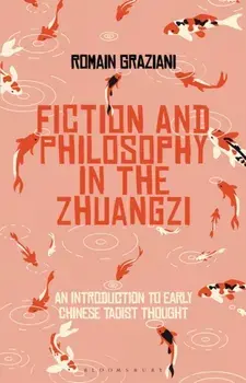 Fiction and Philosophy in the Zhuangzi. An Introduction to Early Chinese Taoist Thought, Hardback/Romain Graziani