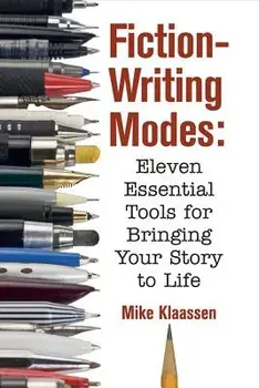 Fiction-Writing Modes: Eleven Essential Tools for Bringing Your Story to Life, Paperback/Mike Klaassen