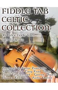 Fiddle Tab - Celtic Collection: 30 Celtic Fiddle Tunes with Easy Read Tablature and Notes - Brent C. Robitaille
