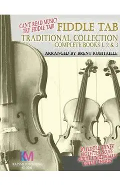 Fiddle Tab - Traditional Collection Complete Books 1, 2 & 3: Fun Fiddle Tab! - 30 Traditional Tunes with Tablature and Easy Read Notes - Brent C. Robitaille