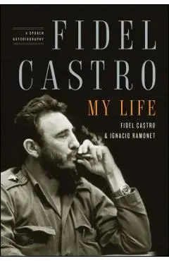 Fidel Castro: My Life: A Spoken Autobiography - Ignacio Ramonet