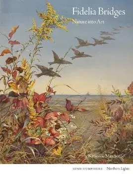 Fidelia Bridges. Nature into Art, Hardback/Katherine Manthorne