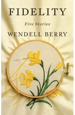 Fidelity: Five Stories - Wendell Berry