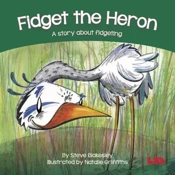 Fidget the Heron. A story about fidgeting, Paperback/Steve Blakesley