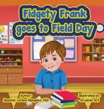 Fidgety Frank goes to Field Day, Hardcover/Jennifer L. Nangano