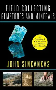 Field Collecting Gemstones and Minerals, Hardcover/John Sinkankas