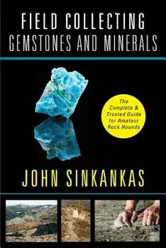 Field Collecting Gemstones and Minerals, Paperback/John Sinkankas