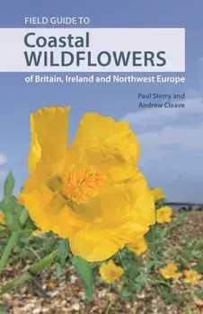 Field Guide to Coastal Wildflowers of Britain, Ireland and Northwest Europe, Paperback/Andrew Cleave