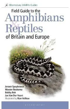 Field Guide to the Amphibians and Reptiles of Britain and Europe - Jeroen Speybroeck
