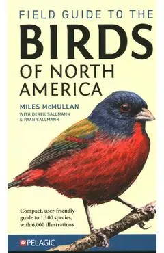 Field Guide to the Birds of North America - Miles Mcmullen