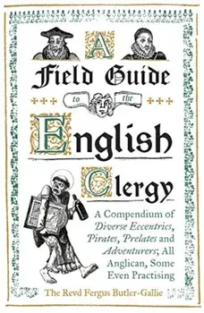 Field Guide to the English Clergy, Hardcover/Fergus Butler-Gallie