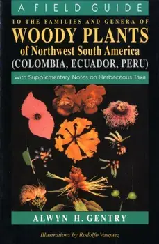 Field Guide to the Families and Genera of Woody Plants of Northwest South America (Columbia, Ecuador, Peru), Paperback/Alwyn H. Gentry
