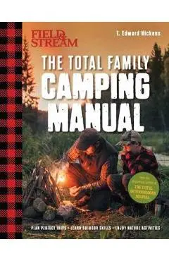 Field & Stream: Total Camping Manual: 300+ Tips and Techniques for Hiking, Backpacking, Car Camping & More - T. Edward Nickens