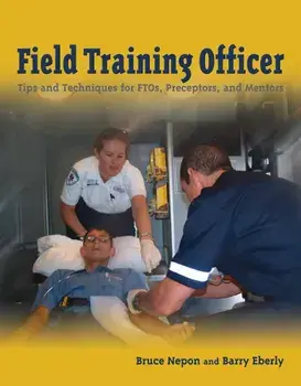 Field Training Officer: Tips and Techniques for Ftos, Preceptors, and Mentors, Paperback/Bruce Nepon